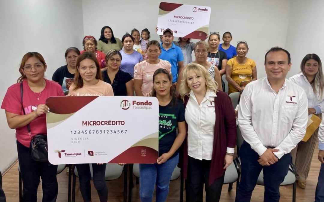ENTREGA FONDO TAMAULIPAS MICROCRÉDITOS A EMPRENDEDORES DE 15 MUNICIPIOS